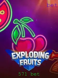 Exploring the Thrills of ExplodingFruits and the Excitement of 571 Bet